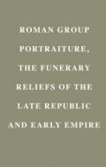 Roman Group Portraiture, The Funerary Reliefs of the Late Republic and Early Empire book cover photo